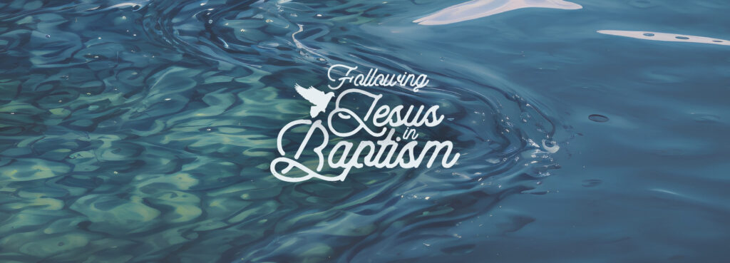 Following Jesus in Believer’s Baptism