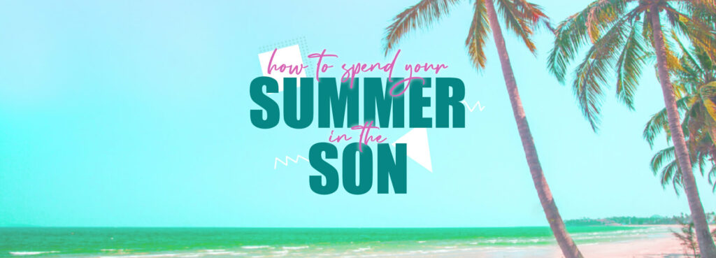 How To Spend Your Summer In The Son