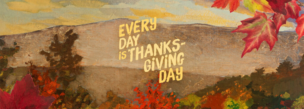 Every Day Is Thanksgiving Day