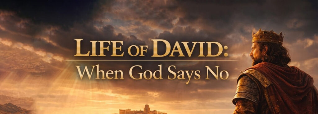 Life of David: When God Says No